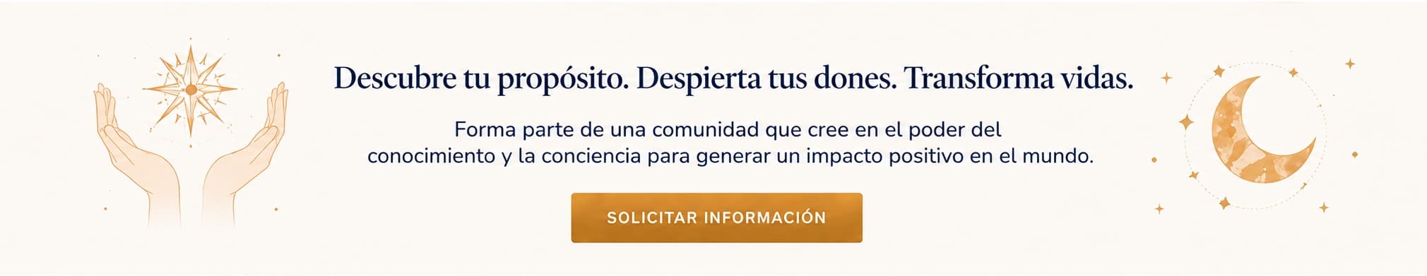 Descubre tu propósito. Despierta tus dones. Transforma vidas. Botón Solicitar información rodeado por ornamentos dorados (manos sosteniendo una estrella y luna creciente con estrellas).